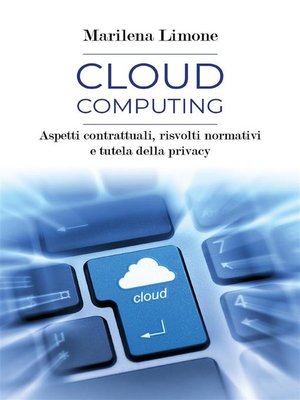 cover image of Cloud computing. Aspetti contrattuali, risvolti normativi e tutela della privacy